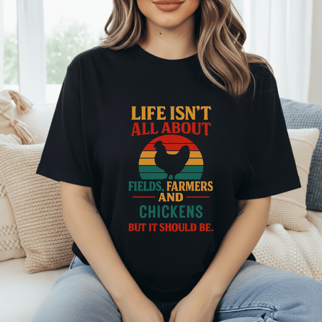 Life's Not All Chickens T-Shirt