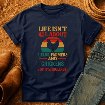 Life's Not All Chickens T-Shirt