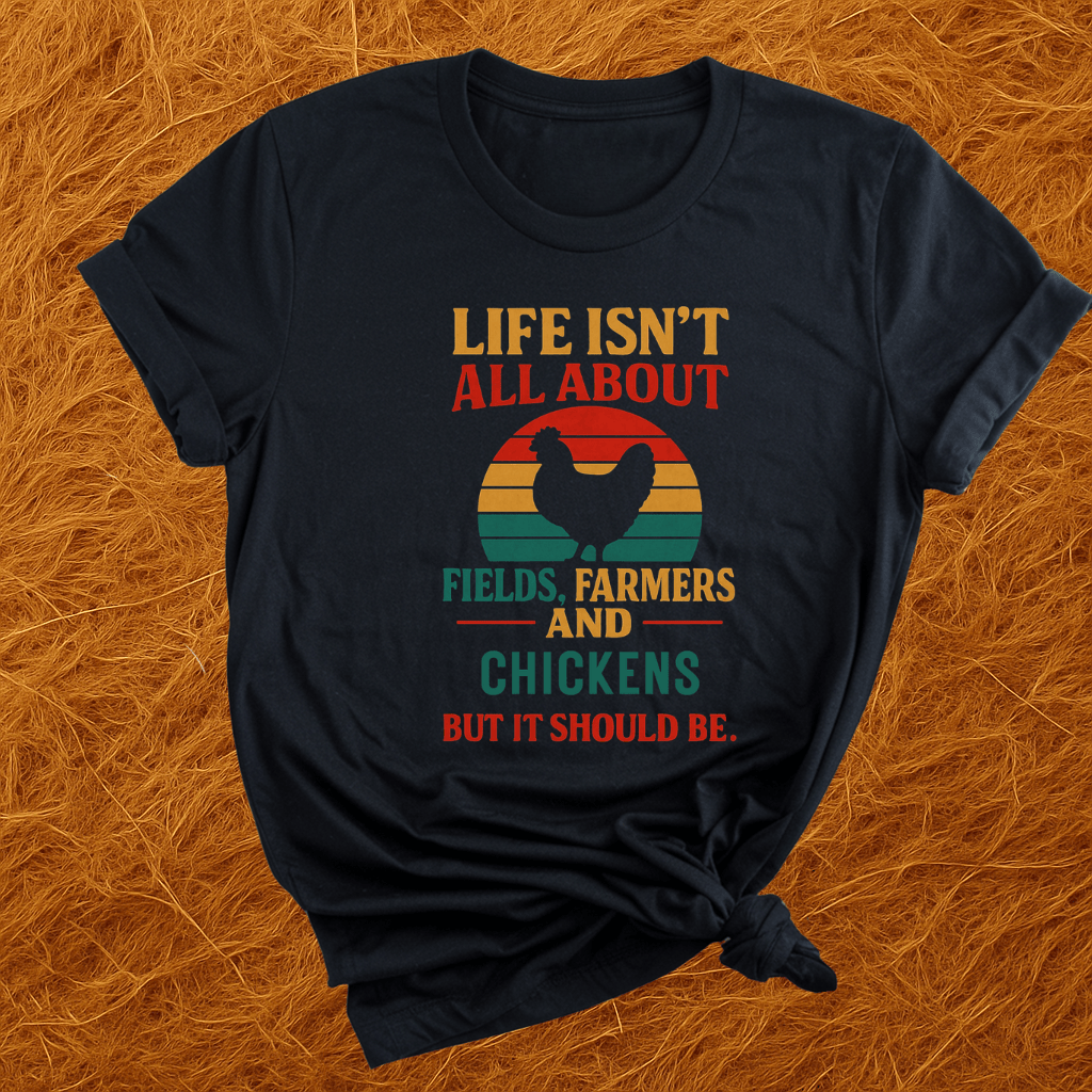 Life's Not All Chickens T-Shirt
