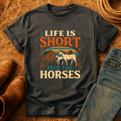 Life's Short, Buy Horses T-Shirt
