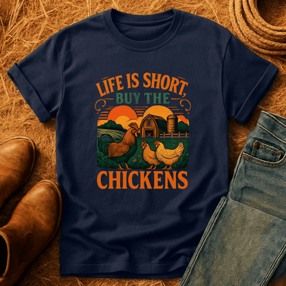 Life's Short, Buy Chickens T-Shirt
