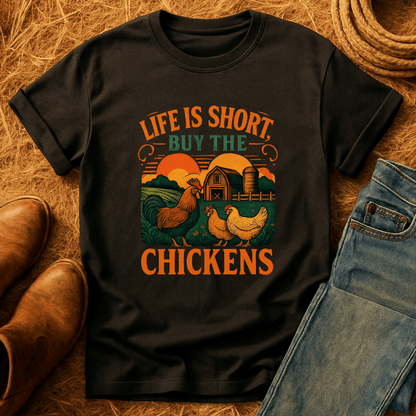 Life's Short, Buy Chickens T-Shirt