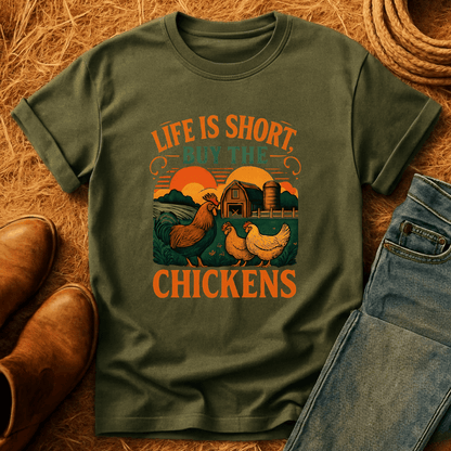 Life's Short, Buy Chickens T-Shirt