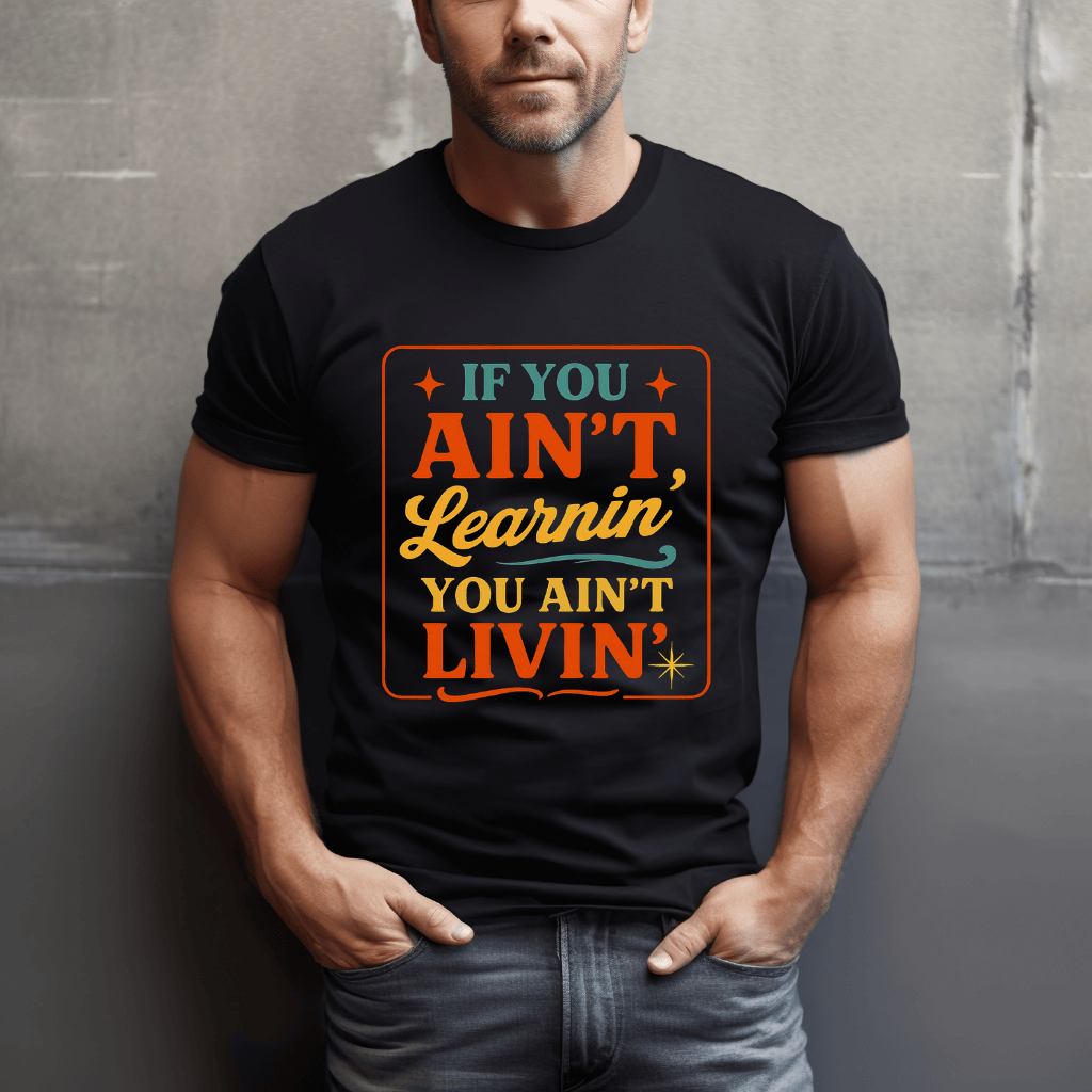 Ain't Learnin Ain't Livin T-Shirt
