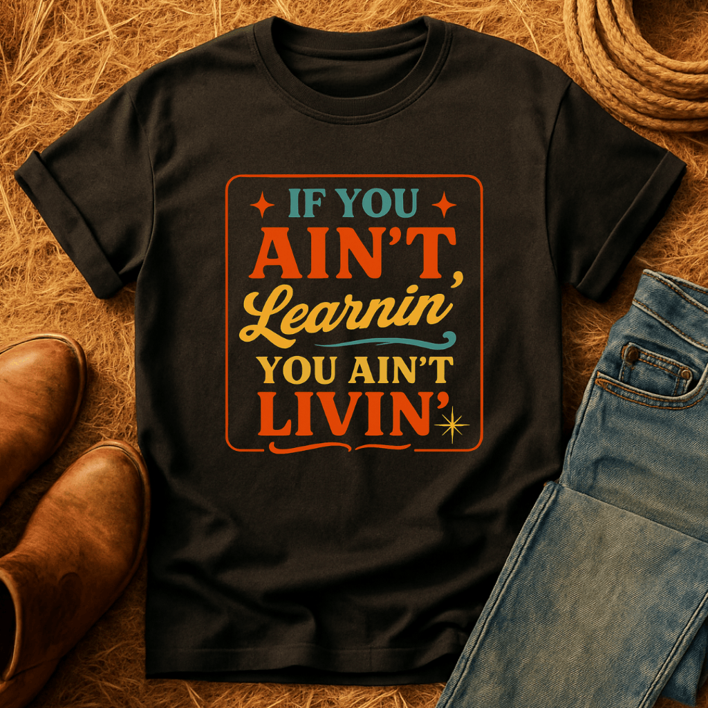 Ain't Learnin Ain't Livin T-Shirt