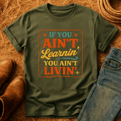 Ain't Learnin Ain't Livin T-Shirt