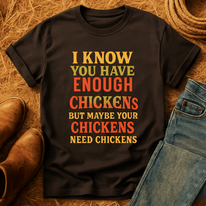 Chickens Need Chickens T-Shirt