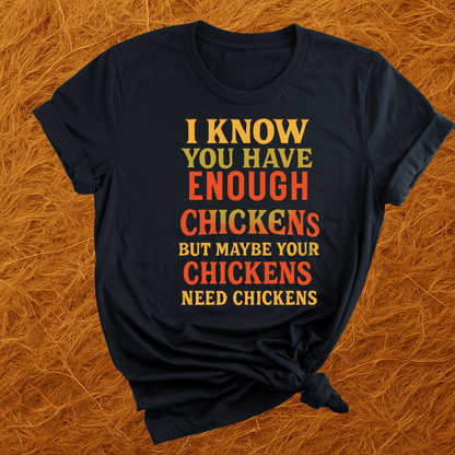 Chickens Need Chickens T-Shirt