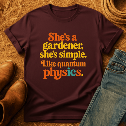 Gardener, Like Quantum Physics T-Shirt
