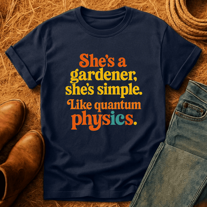 Gardener, Like Quantum Physics T-Shirt