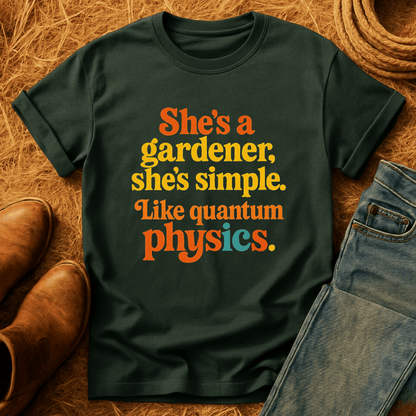 Gardener, Like Quantum Physics T-Shirt
