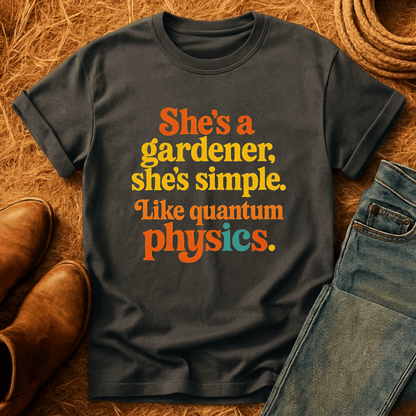 Gardener, Like Quantum Physics T-Shirt