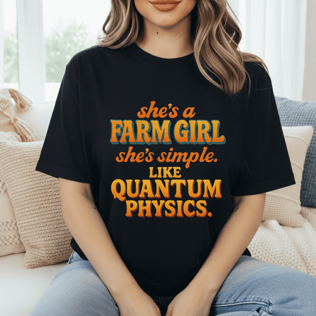 Farm Girl, Like Quantum Physics T-Shirt