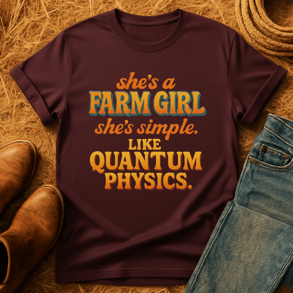 Farm Girl, Like Quantum Physics T-Shirt