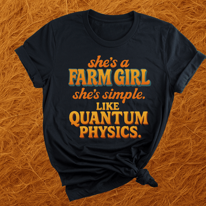 Farm Girl, Like Quantum Physics T-Shirt