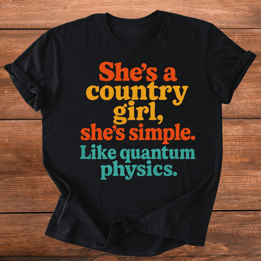Country Girl, Like Quantum Physics T-Shirt