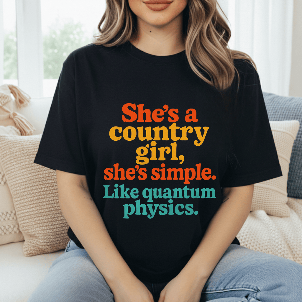 Country Girl, Like Quantum Physics T-Shirt