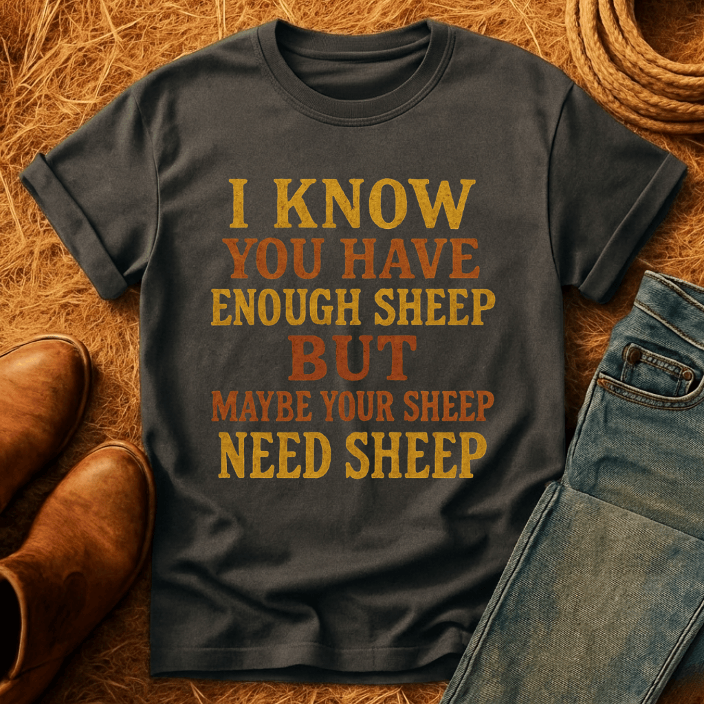 Sheep Need Sheep T-Shirt
