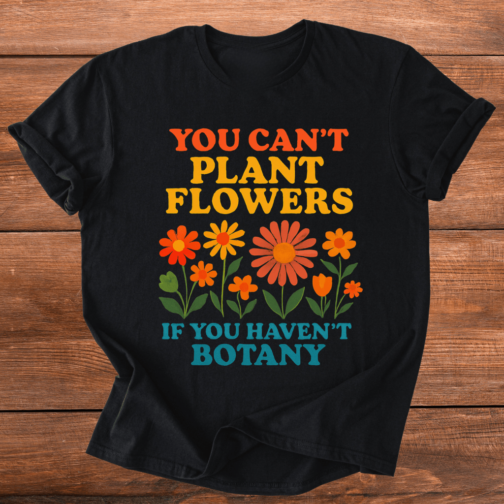 Bot-any Flowers Joke T-Shirt