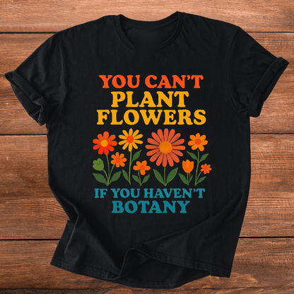 Bot-any Flowers Joke T-Shirt