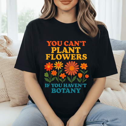 Bot-any Flowers Joke T-Shirt
