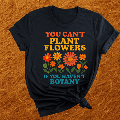 Bot-any Flowers Joke T-Shirt