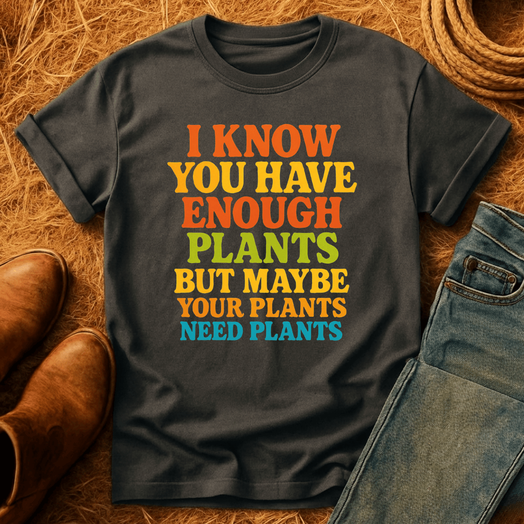 Plants Need Plants T-Shirt