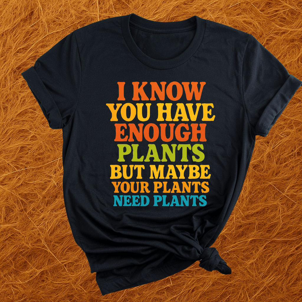 Plants Need Plants T-Shirt