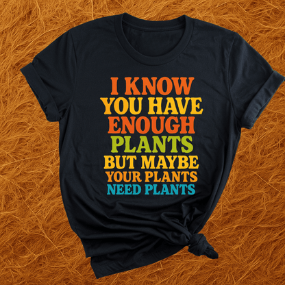 Plants Need Plants T-Shirt