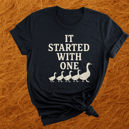 Started With One Goose T-Shirt