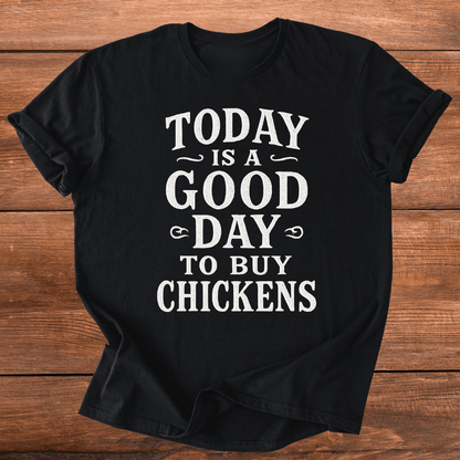 Good Day To Buy Chickens T-Shirt