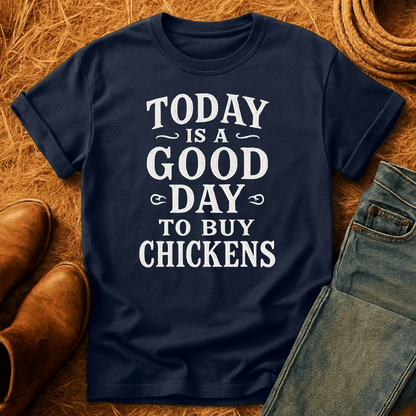 Good Day To Buy Chickens T-Shirt