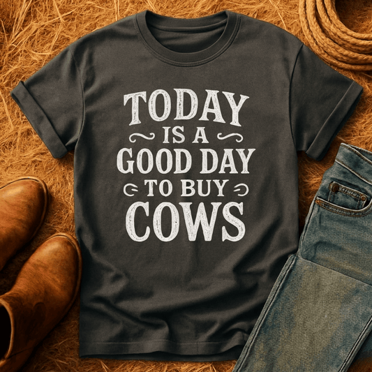 Good Day To Buy Cows T-Shirt