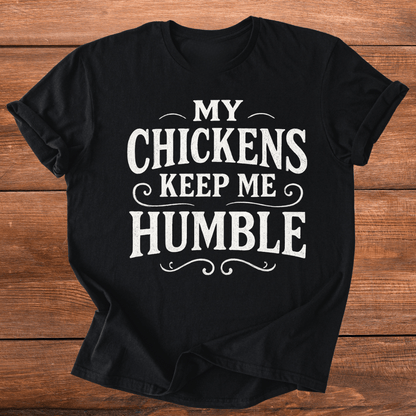 Chickens Keep Me Humble T-Shirt