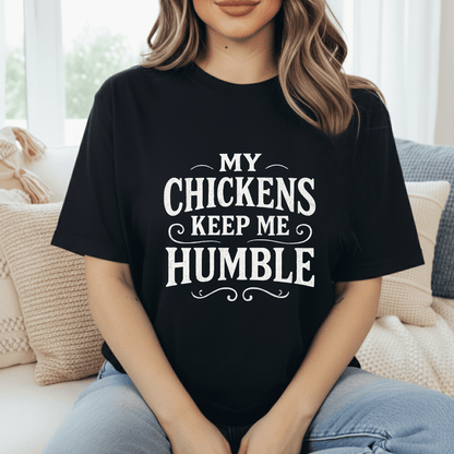 Chickens Keep Me Humble T-Shirt