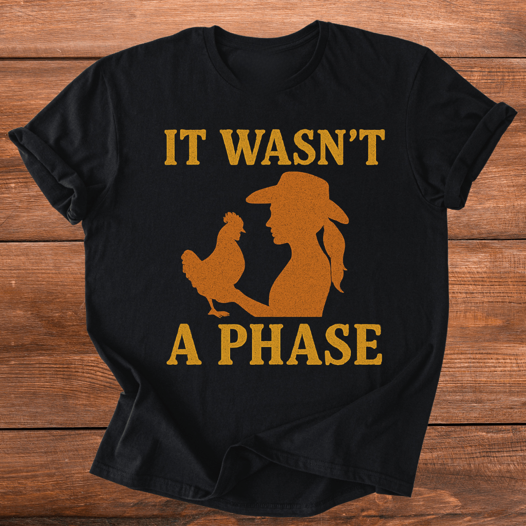 Chickens Weren't A Phase T-Shirt