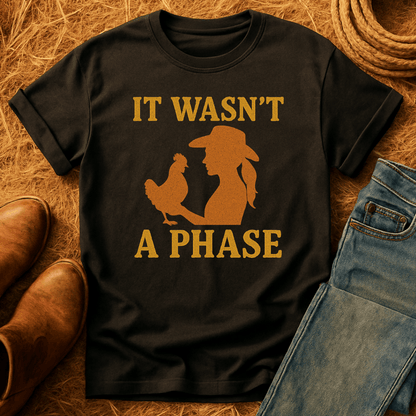 Chickens Weren't A Phase T-Shirt