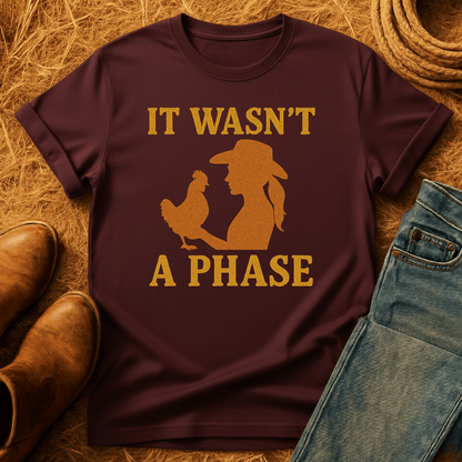 Chickens Weren't A Phase T-Shirt