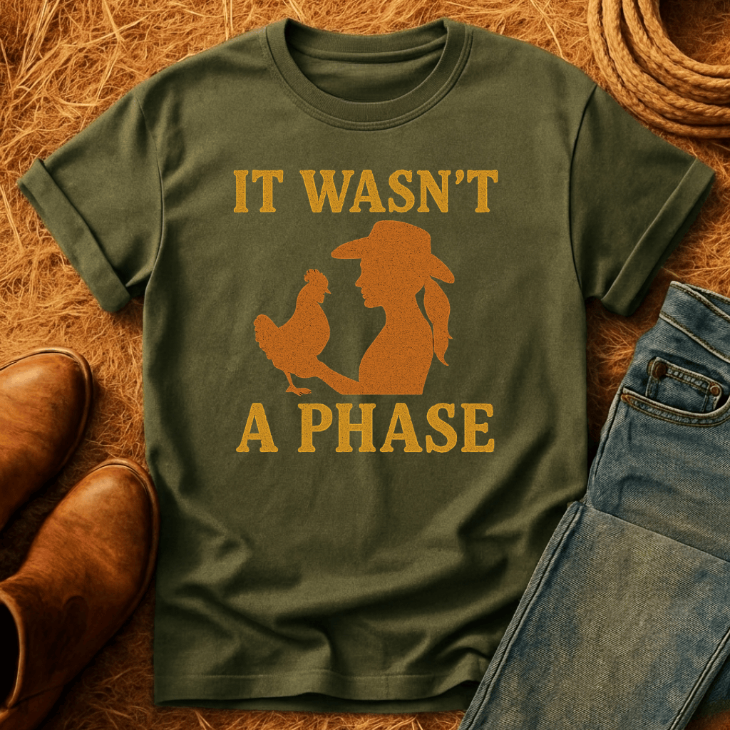 Chickens Weren't A Phase T-Shirt