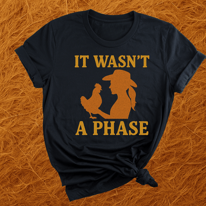 Chickens Weren't A Phase T-Shirt
