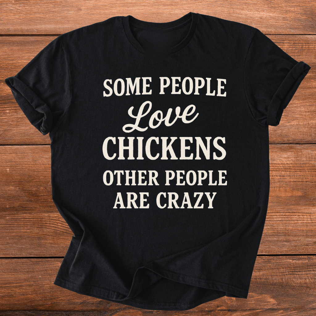 Some People Love Chickens T-Shirt