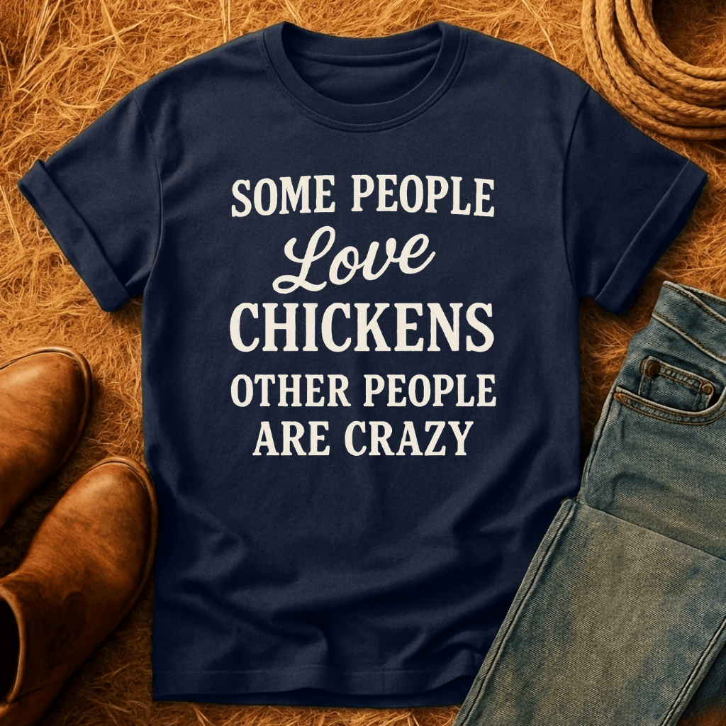 Some People Love Chickens T-Shirt