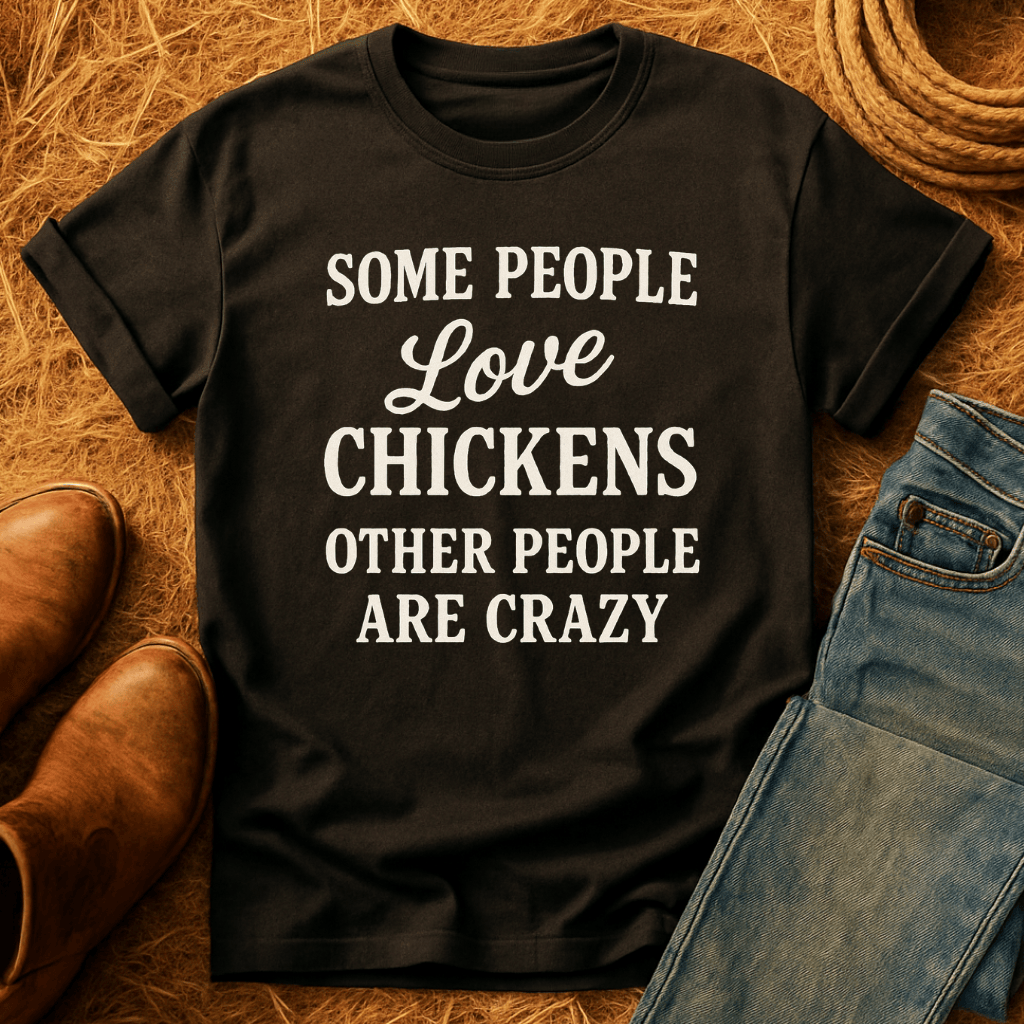 Some People Love Chickens T-Shirt