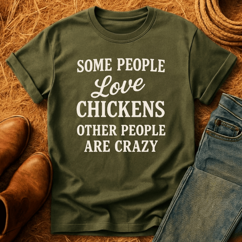 Some People Love Chickens T-Shirt