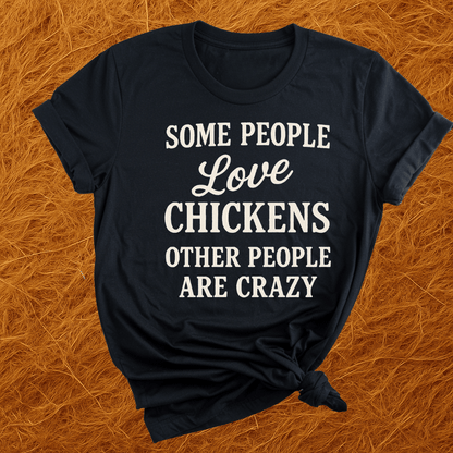 Some People Love Chickens T-Shirt