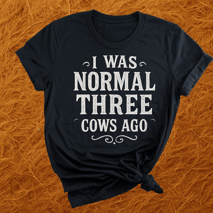 Normal Three Cows Ago T-Shirt
