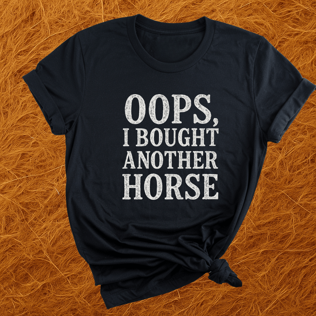 Oops. Bought Another Horse T-Shirt