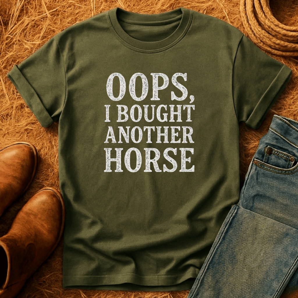 Oops. Bought Another Horse T-Shirt