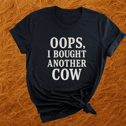 Oops. Bought Another Cow T-Shirt
