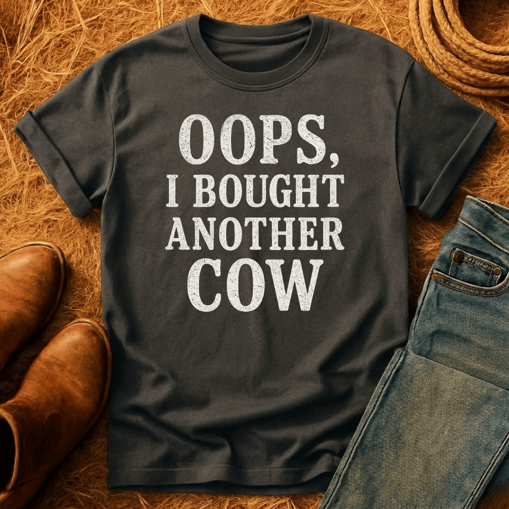 Oops. Bought Another Cow T-Shirt